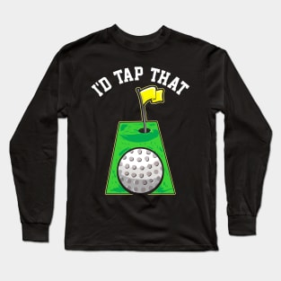Funny I'd Tap That Golfing Putting Cute Golfer Pun Long Sleeve T-Shirt